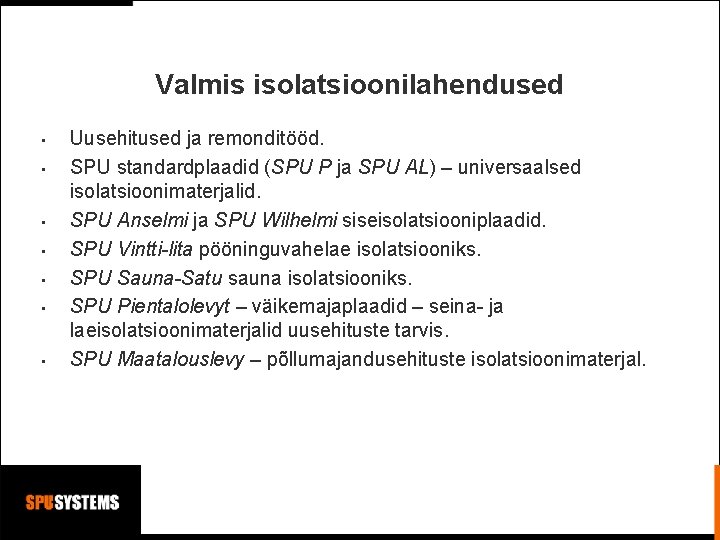 Valmis isolatsioonilahendused • • Uusehitused ja remonditööd. SPU standardplaadid (SPU P ja SPU AL) Valmis isolatsioonilahendused • • Uusehitused ja remonditööd. SPU standardplaadid (SPU P ja SPU AL)