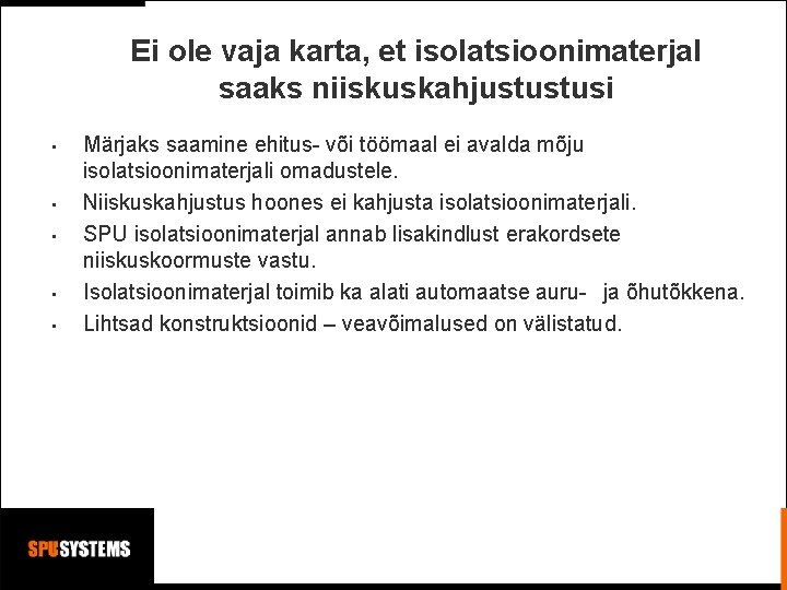 Ei ole vaja karta, et isolatsioonimaterjal saaks niiskuskahjustustusi • • • Märjaks saamine ehitus- Ei ole vaja karta, et isolatsioonimaterjal saaks niiskuskahjustustusi • • • Märjaks saamine ehitus-