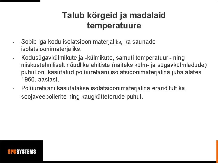 Talub kõrgeid ja madalaid temperatuure • • • Sobib iga kodu isolatsioonimaterjaliks, ka saunade Talub kõrgeid ja madalaid temperatuure • • • Sobib iga kodu isolatsioonimaterjaliks, ka saunade