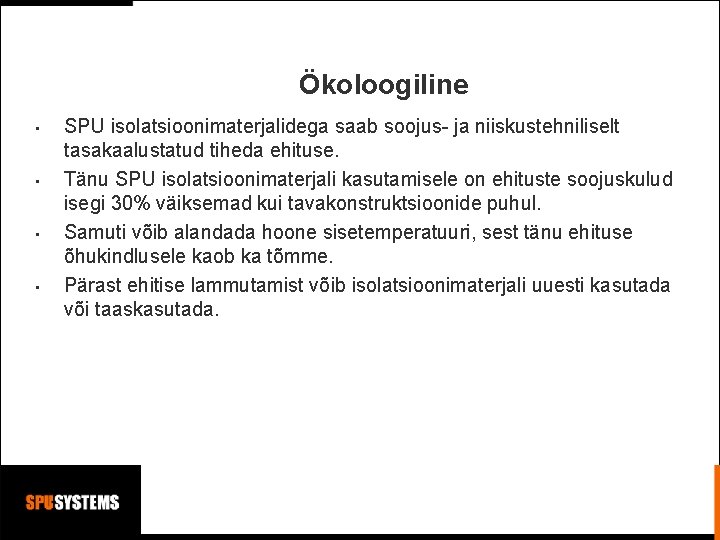 Ökoloogiline • • SPU isolatsioonimaterjalidega saab soojus- ja niiskustehniliselt tasakaalustatud tiheda ehituse. Tänu SPU Ökoloogiline • • SPU isolatsioonimaterjalidega saab soojus- ja niiskustehniliselt tasakaalustatud tiheda ehituse. Tänu SPU