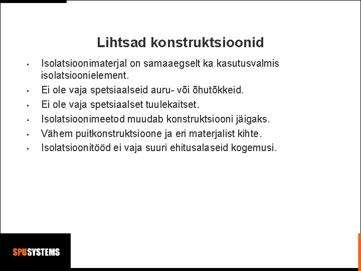Lihtsad konstruktsioonid • • • Isolatsioonimaterjal on samaaegselt ka kasutusvalmis isolatsioonielement. Ei ole vaja Lihtsad konstruktsioonid • • • Isolatsioonimaterjal on samaaegselt ka kasutusvalmis isolatsioonielement. Ei ole vaja