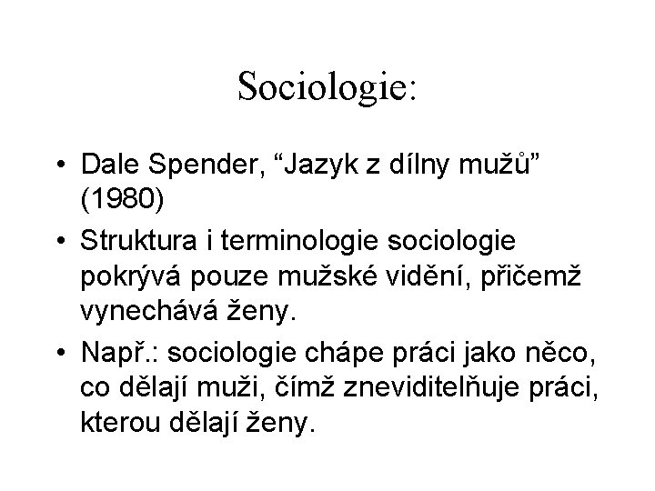 Sociologie: • Dale Spender, “Jazyk z dílny mužů” (1980) • Struktura i terminologie sociologie