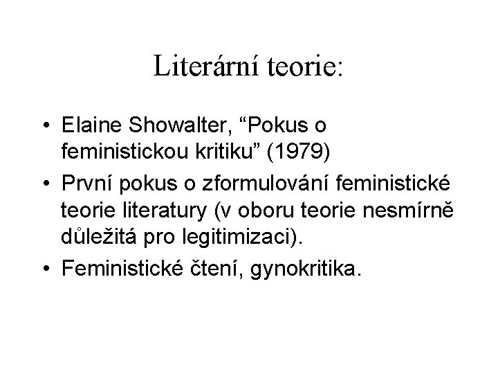 Literární teorie: • Elaine Showalter, “Pokus o feministickou kritiku” (1979) • První pokus o