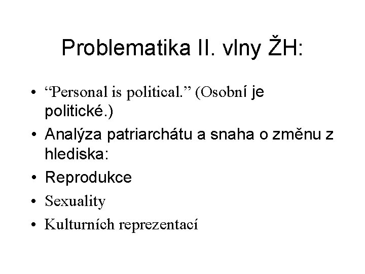 Problematika II. vlny ŽH: • “Personal is political. ” (Osobní je politické. ) •