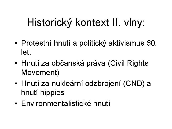 Historický kontext II. vlny: • Protestní hnutí a politický aktivismus 60. let: • Hnutí