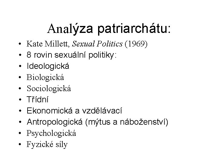 Analýza patriarchátu: • • • Kate Millett, Sexual Politics (1969) 8 rovin sexuální politiky: