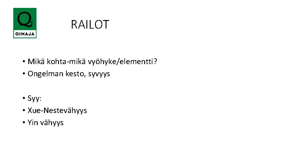  RAILOT • Mikä kohta-mikä vyöhyke/elementti? • Ongelman kesto, syvyys • Syy: • Xue-Nestevähyys