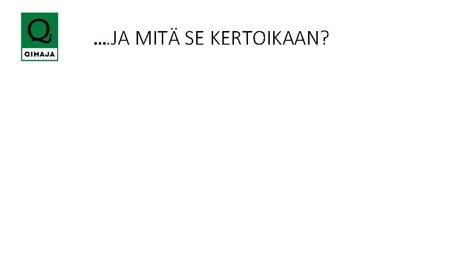  …. JA MITÄ SE KERTOIKAAN? 