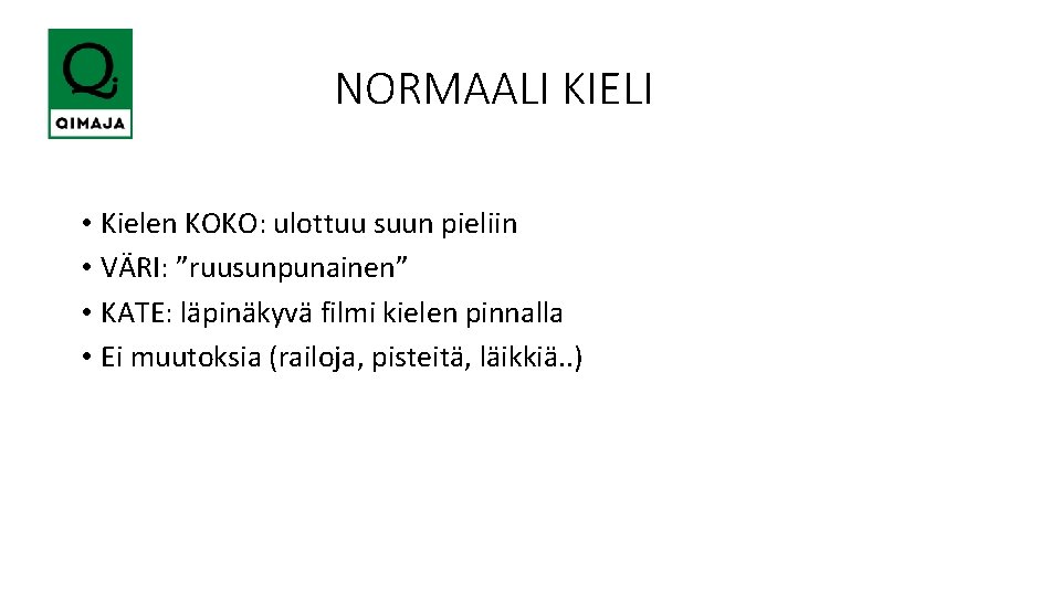  NORMAALI KIELI • Kielen KOKO: ulottuu suun pieliin • VÄRI: ”ruusunpunainen” • KATE: