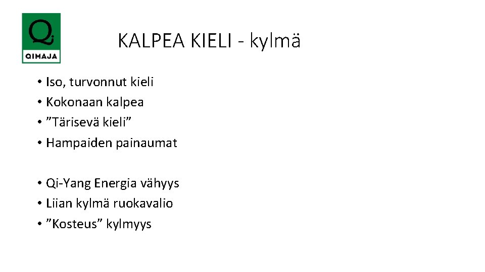  KALPEA KIELI - kylmä • Iso, turvonnut kieli • Kokonaan kalpea • ”Tärisevä