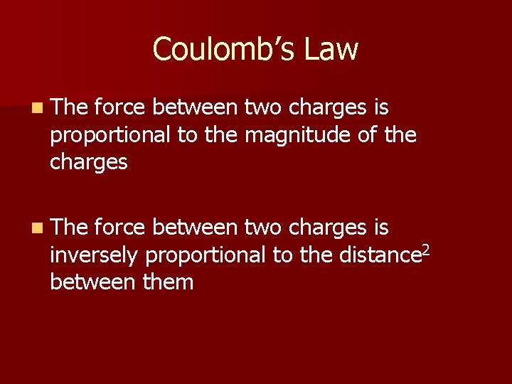 Coulomb’s Law n The force between two charges is proportional to the magnitude of