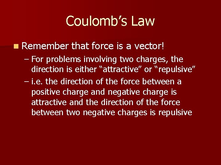 Coulomb’s Law n Remember that force is a vector! – For problems involving two