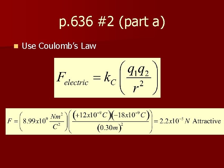 p. 636 #2 (part a) n Use Coulomb’s Law 