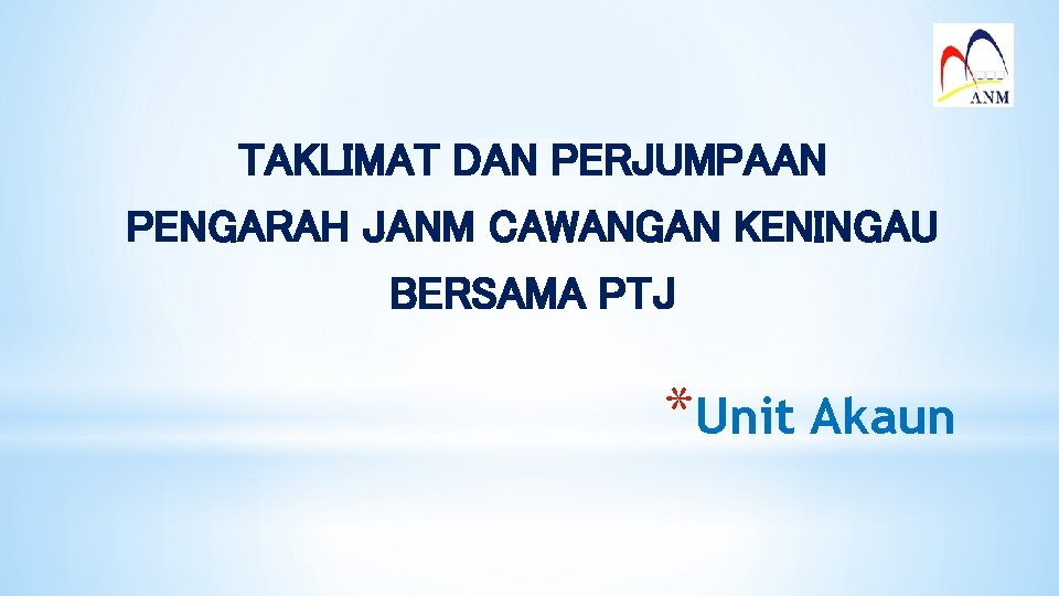 TAKLIMAT DAN PERJUMPAAN PENGARAH JANM CAWANGAN KENINGAU BERSAMA PTJ *Unit Akaun 