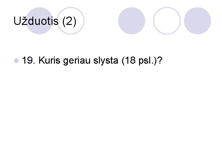 Užduotis (2) l 19. Kuris geriau slysta (18 psl. )? 