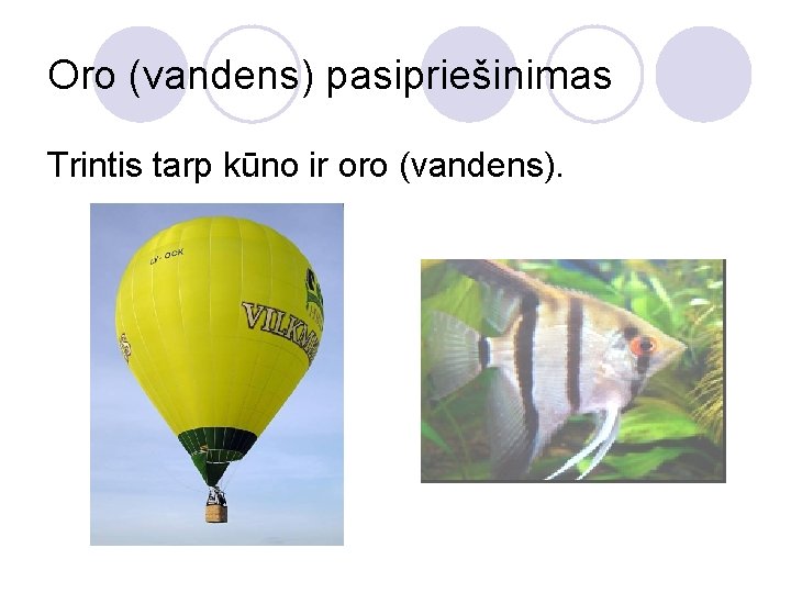 Oro (vandens) pasipriešinimas Trintis tarp kūno ir oro (vandens). 