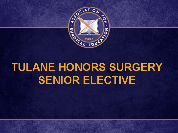 TULANE HONORS SURGERY SENIOR ELECTIVE 