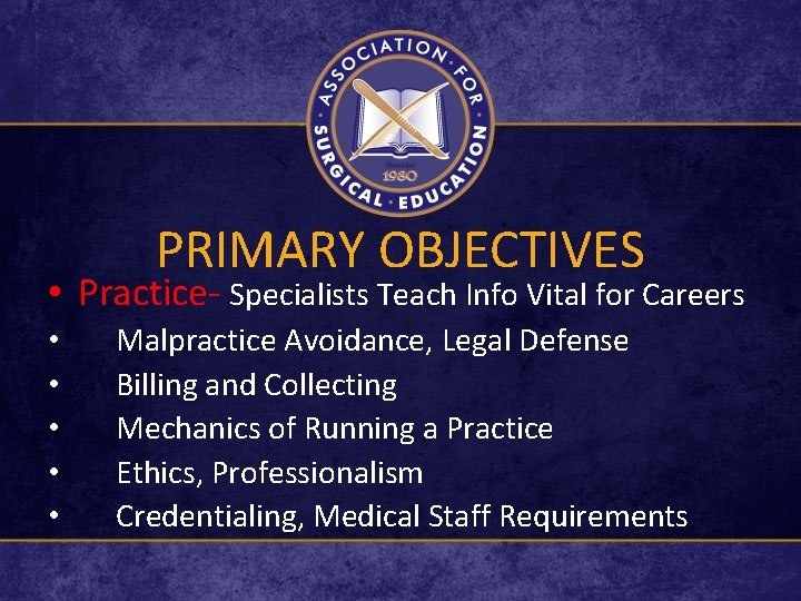 PRIMARY OBJECTIVES • Practice- Specialists Teach Info Vital for Careers • • • Malpractice