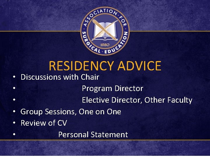 RESIDENCY ADVICE • Discussions with Chair • Program Director • Elective Director, Other Faculty
