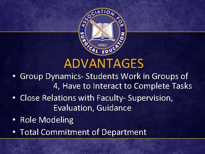 ADVANTAGES • Group Dynamics- Students Work in Groups of 4, Have to Interact to