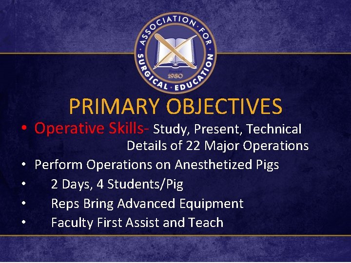 PRIMARY OBJECTIVES • Operative Skills- Study, Present, Technical • • Details of 22 Major