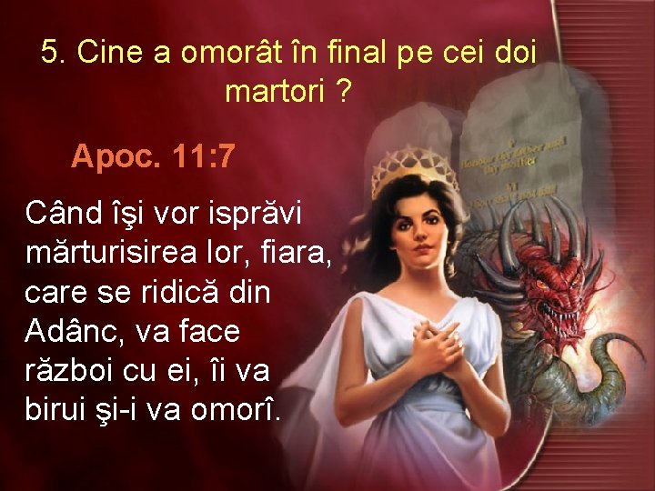 5. Cine a omorât în final pe cei doi martori ? Apoc. 11: 7