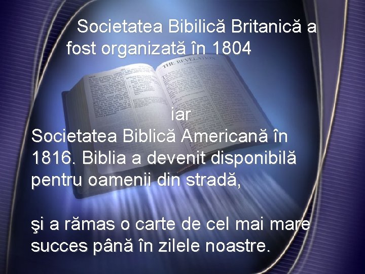  Societatea Bibilică Britanică a fost organizată în 1804 iar Societatea Biblică Americană în