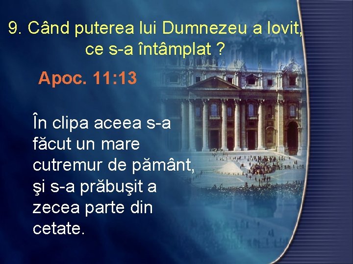 9. Când puterea lui Dumnezeu a lovit, ce s-a întâmplat ? Apoc. 11: 13