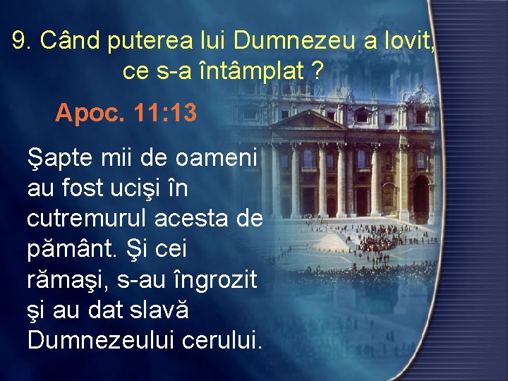 9. Când puterea lui Dumnezeu a lovit, ce s-a întâmplat ? Apoc. 11: 13