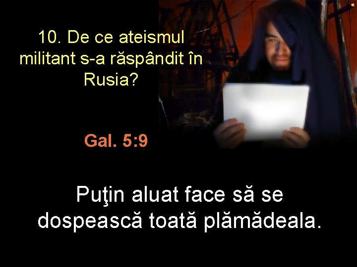 10. De ce ateismul militant s-a răspândit în Rusia? Gal. 5: 9 Puţin aluat