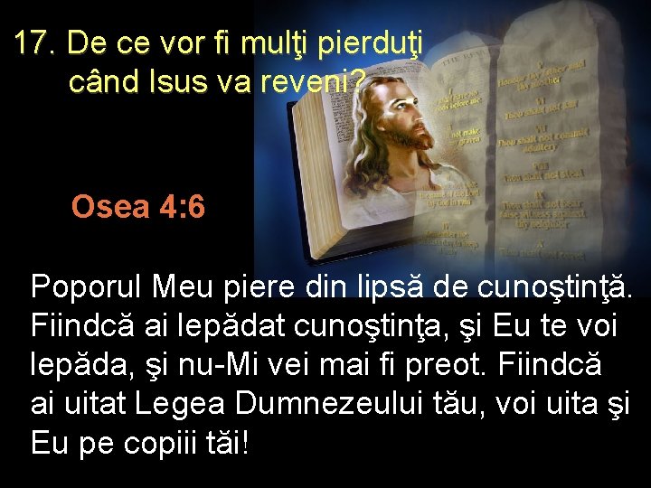 17. De ce vor fi mulţi pierduţi când Isus va reveni? Osea 4: 6