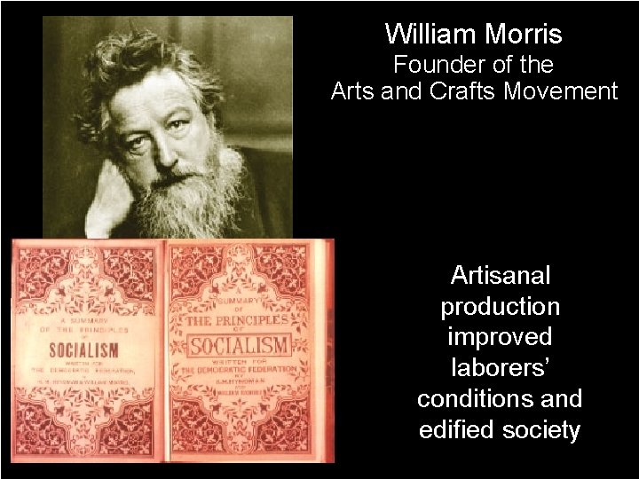 William Morris Founder of the Arts and Crafts Movement Artisanal production improved laborers’ conditions