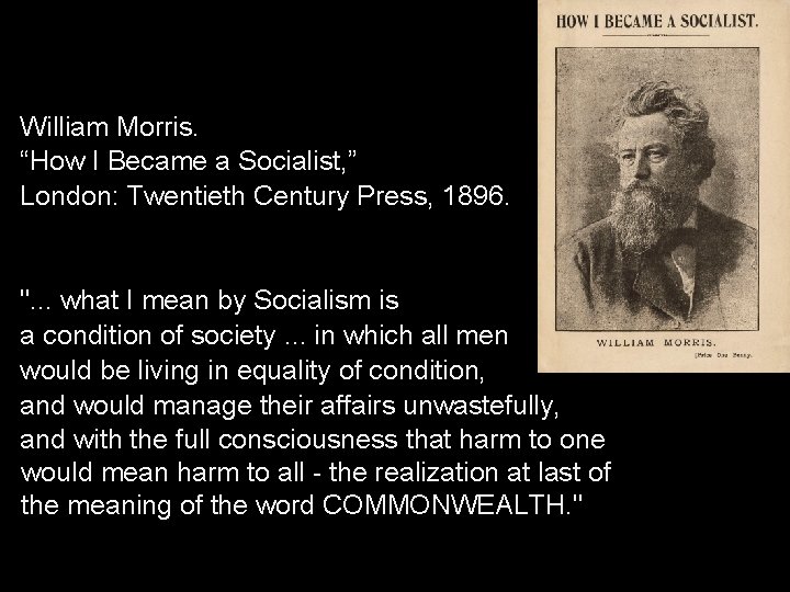 William Morris. “How I Became a Socialist, ” London: Twentieth Century Press, 1896. ".