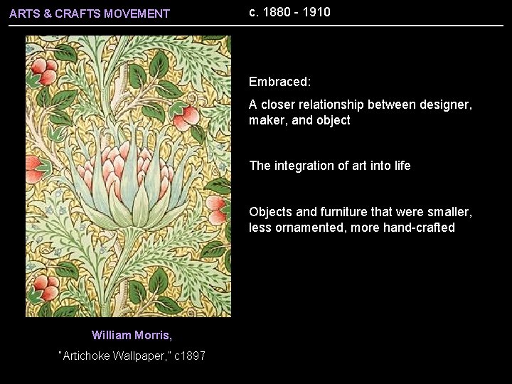 ARTS & CRAFTS MOVEMENT c. 1880 - 1910 Embraced: A closer relationship between designer,