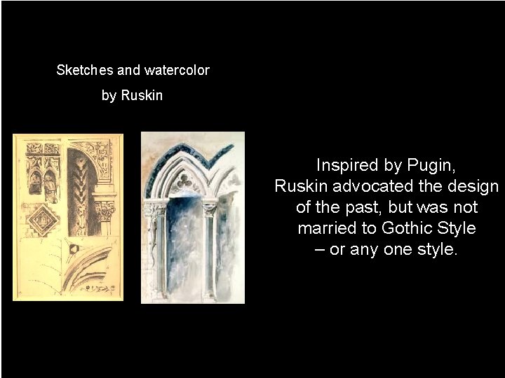 Sketches and watercolor by Ruskin Inspired by Pugin, Ruskin advocated the design of the