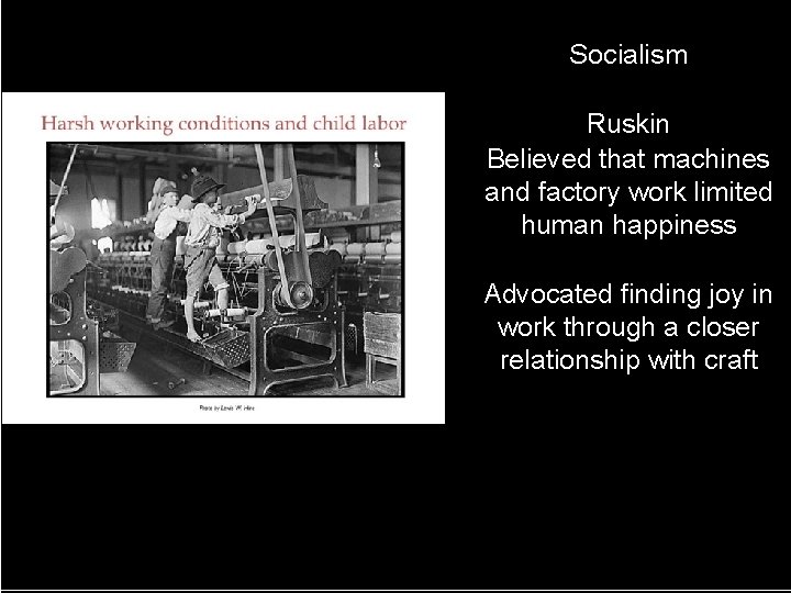 Socialism Ruskin Believed that machines and factory work limited human happiness Advocated finding joy