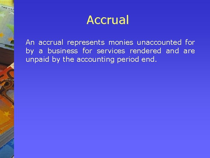 Accrual An accrual represents monies unaccounted for by a business for services rendered and Accrual An accrual represents monies unaccounted for by a business for services rendered and