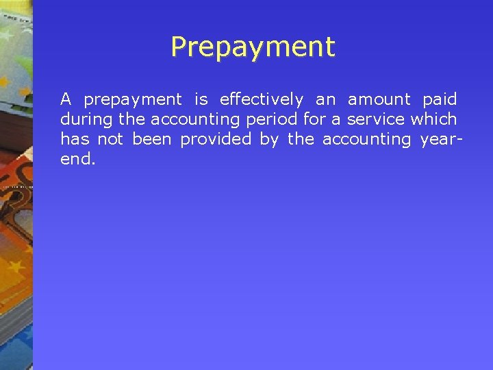 Prepayment A prepayment is effectively an amount paid during the accounting period for a Prepayment A prepayment is effectively an amount paid during the accounting period for a
