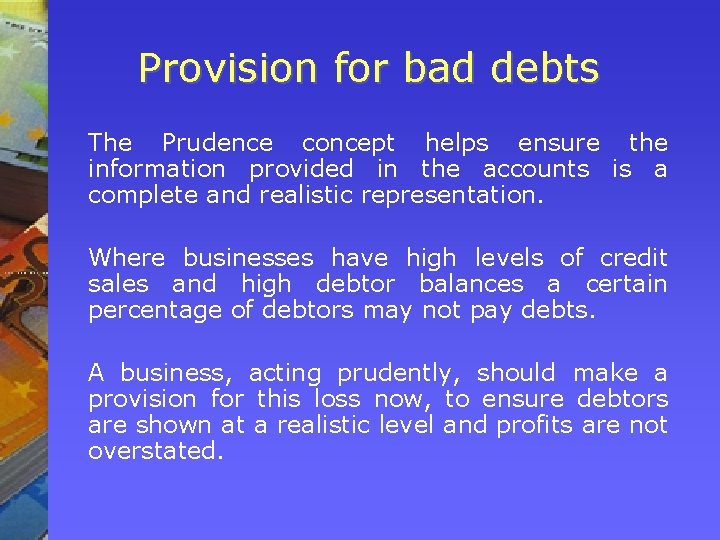 Provision for bad debts The Prudence concept helps ensure the information provided in the Provision for bad debts The Prudence concept helps ensure the information provided in the