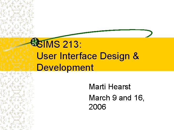 SIMS 213: User Interface Design & Development Marti Hearst March 9 and 16, 2006