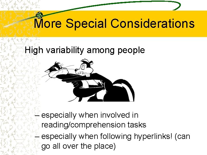 More Special Considerations High variability among people – especially when involved in reading/comprehension tasks