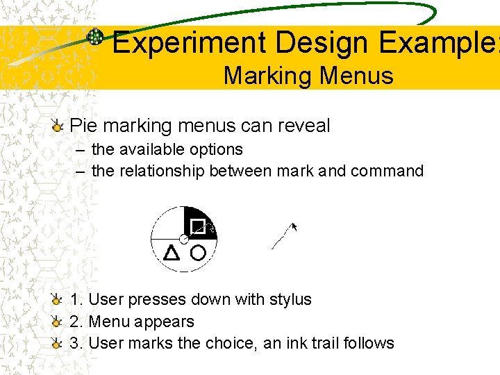 Experiment Design Example: Marking Menus Pie marking menus can reveal – the available options