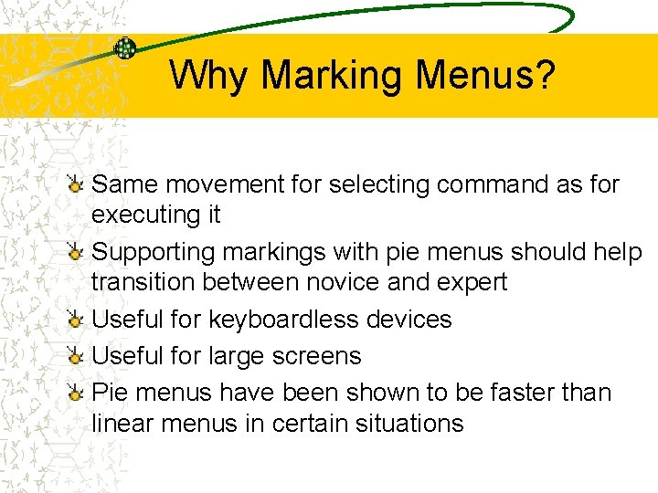 Why Marking Menus? Same movement for selecting command as for executing it Supporting markings