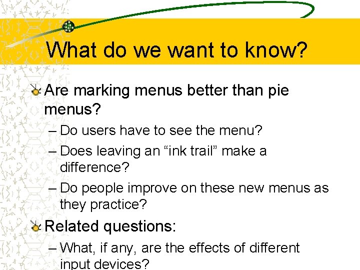What do we want to know? Are marking menus better than pie menus? –