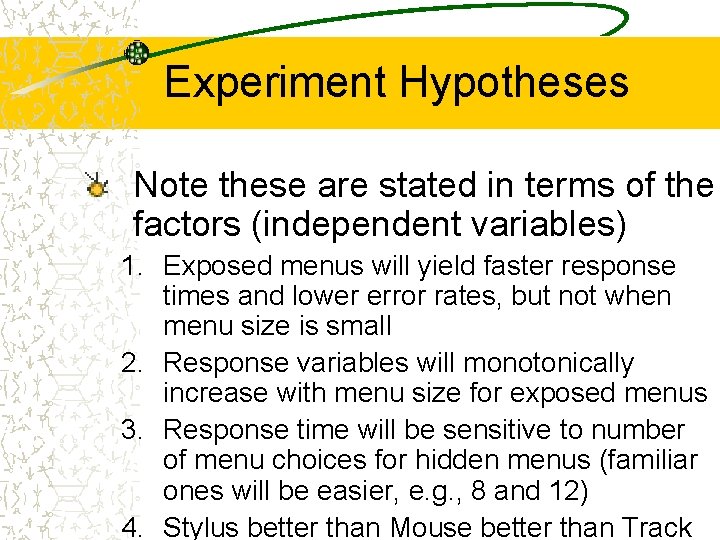 Experiment Hypotheses Note these are stated in terms of the factors (independent variables) 1.