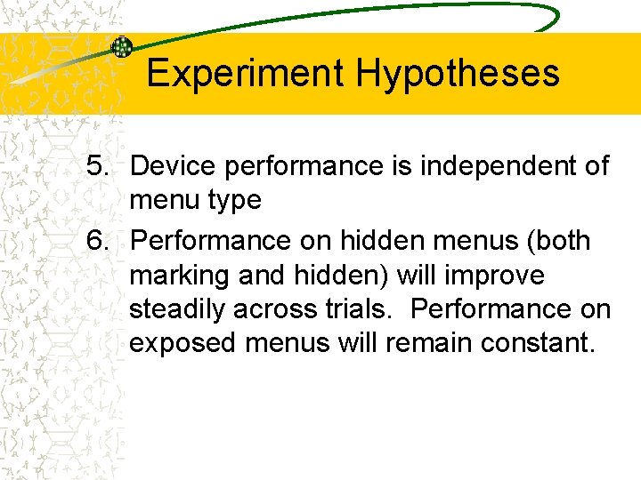 Experiment Hypotheses 5. Device performance is independent of menu type 6. Performance on hidden