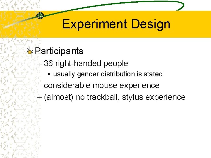 Experiment Design Participants – 36 right-handed people • usually gender distribution is stated –