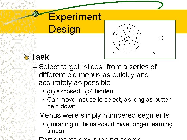 Experiment Design Task – Select target “slices” from a series of different pie menus