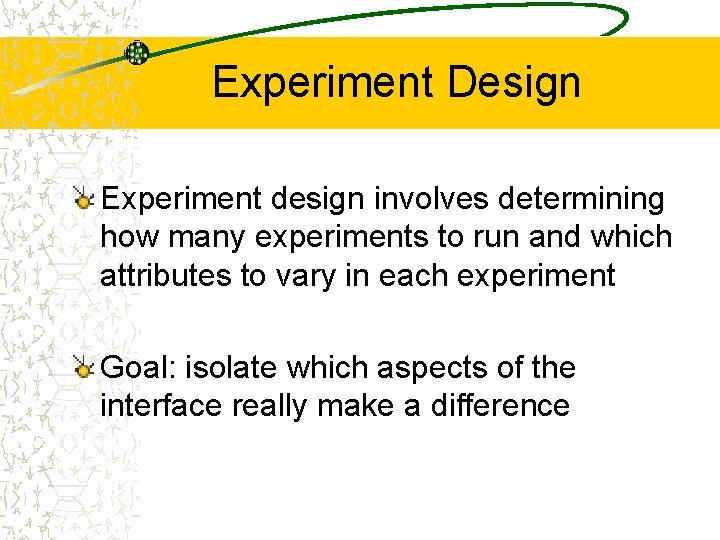 Experiment Design Experiment design involves determining how many experiments to run and which attributes