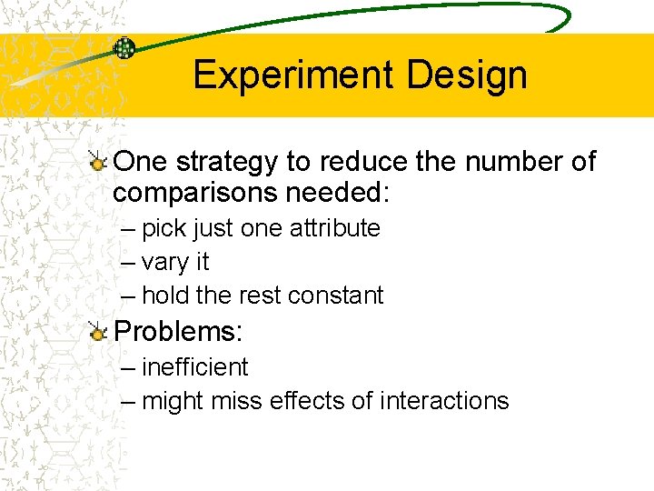 Experiment Design One strategy to reduce the number of comparisons needed: – pick just